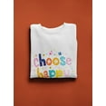 thumbnail image 3 of Choose Happy  Sweatshirt Women -Image by Shutterstock, Female 5X-Large, 3 of 4