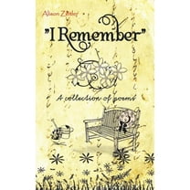 I Remember : A Collection of Poems