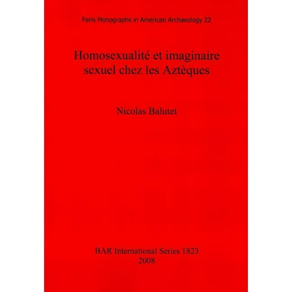 BAR International: Homosexualité et imaginaire sexuel chez les Aztèques (Paperback)