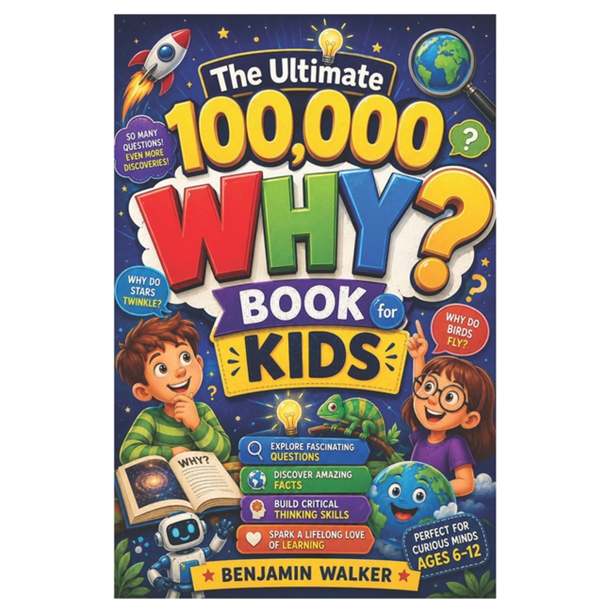 The Ultimate 100,000 WHY? Book for Kids: Explore Fascinating Questions, Discover Amazing Facts, Build Critical Thinking , (Paperback)