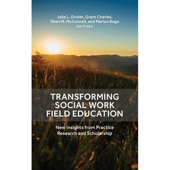 Transforming Social Work Field Education: New Insights from Practice Research and Scholarship, (Hardcover)