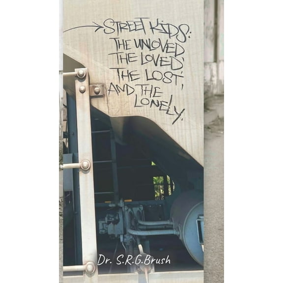 Street Kids: The Unloved, the Loved, the Lost, and the Lonely, (Hardcover)