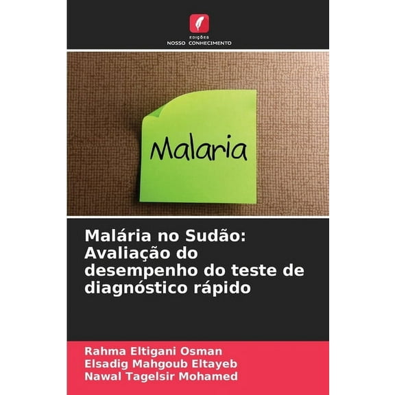 MalÃ¡ria no SudÃ£o: AvaliaÃ§Ã£o do desempenho do teste de diagnÃ³stico rÃ¡pido, (Paperback)