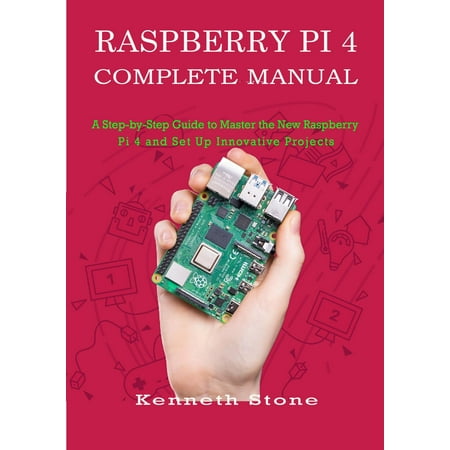 Set Raspberry - Raspberry Pi 4 Complete Manual: A Step-by-Step Guide to the New Raspberry Pi 4 and Set Up Innovative Projects - eBook