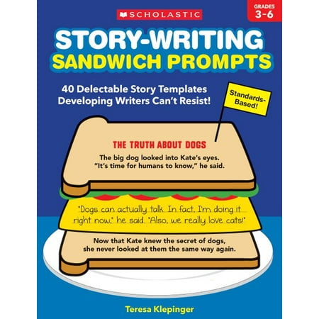Story Writing Prompts - Story-Writing Sandwich Prompts : 40 Delectable Story Templates Developing Writers Can't Resist!