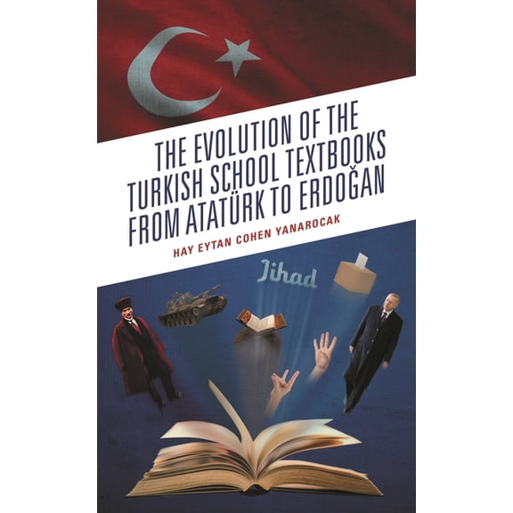 The Evolution of the Turkish School Textbooks from AtatÃ¼rk to Erdogan, (Hardcover)