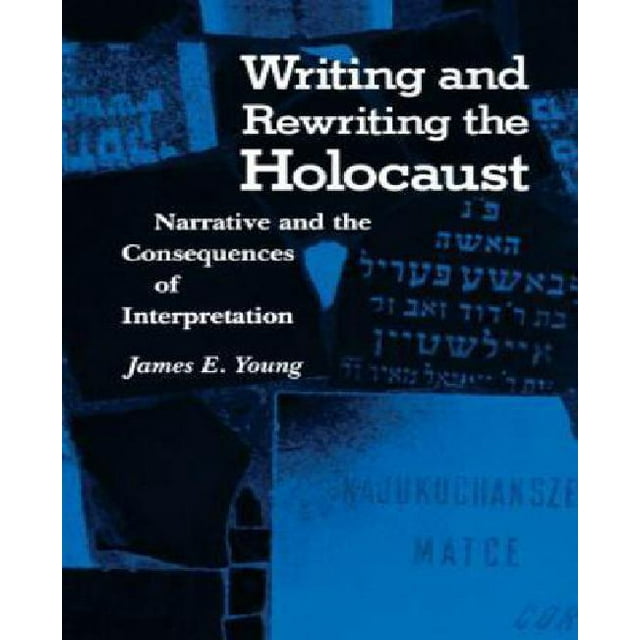 Writing and Rewriting the Holocaust : Narrative and the Consequences of Interpretation