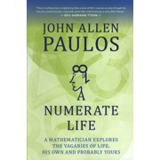 Numerate Life : A Mathematician Explores the Vagaries of Life, His Own and Probably Yours (Paperback)