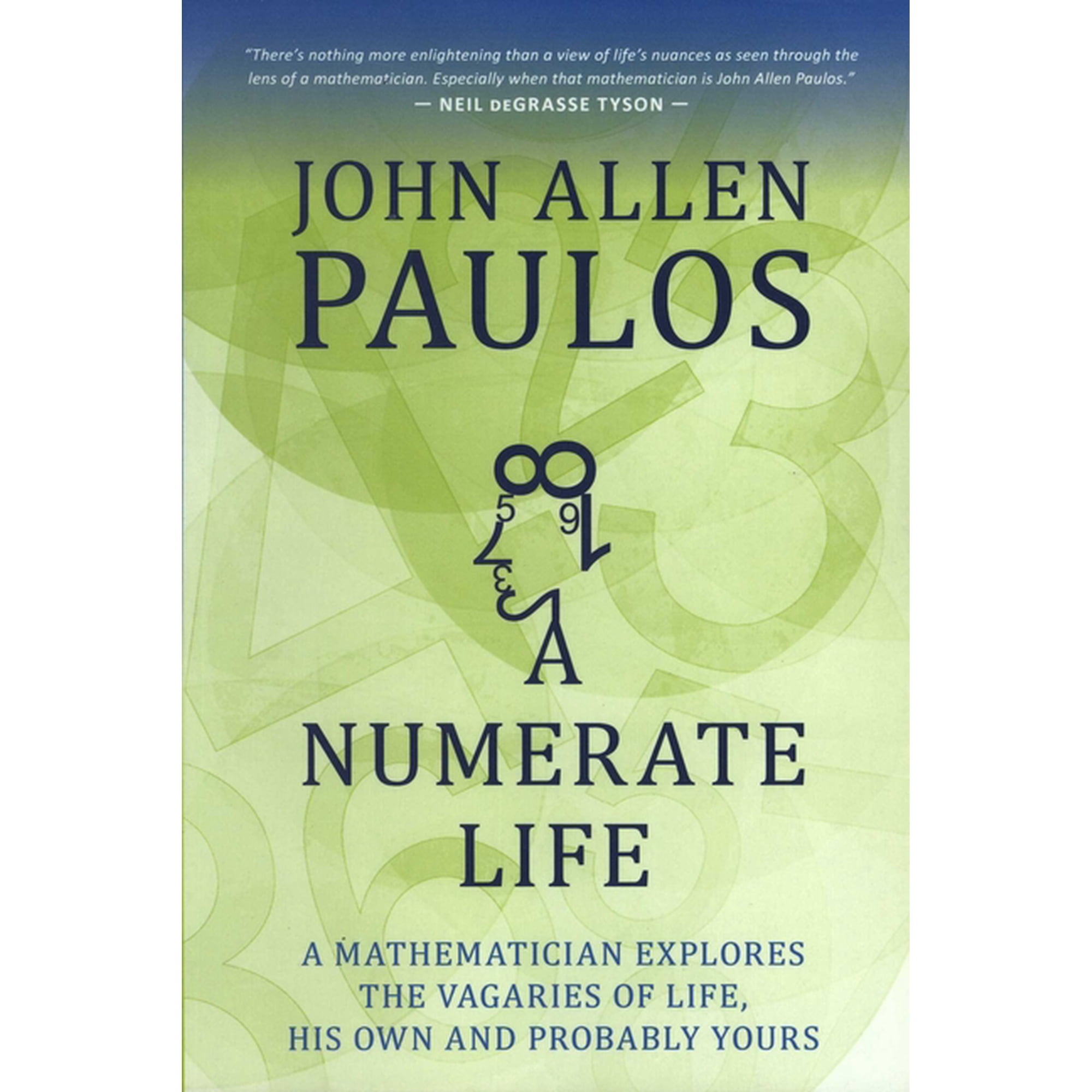 Numerate Life : A Mathematician Explores the Vagaries of Life, His Own and Probably Yours (Paperback)