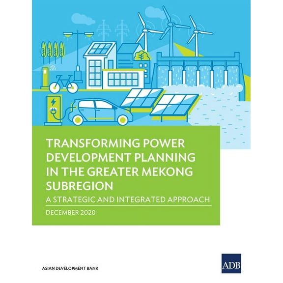 Transforming Power Development Planning in the Greater Mekong Subregion: A Strategic and Integrated Approach (Paperback)
