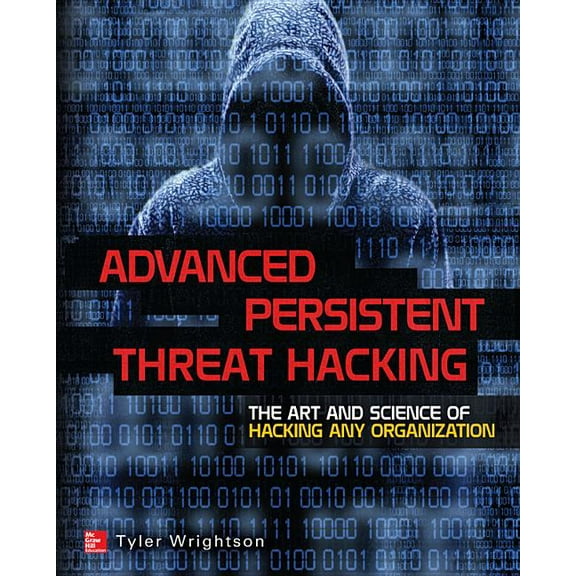Advanced Persistent Threat Hacking: The Art and Science of Hacking Any Organization (Paperback)