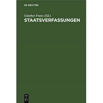 Staatsverfassungen: Eine Sammlung Wichtiger Verfassungen Der Vergangenheit Und Gegenwart in Urtext Und Ãbersetzung, (Hardcover)