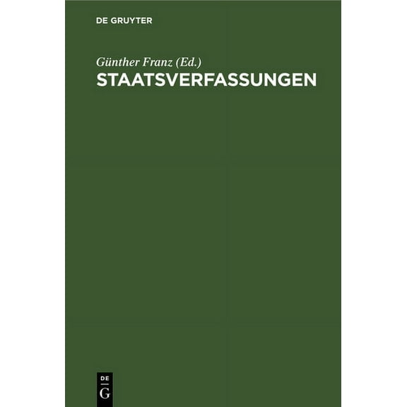 Staatsverfassungen: Eine Sammlung Wichtiger Verfassungen Der Vergangenheit Und Gegenwart in Urtext Und Ãbersetzung, (Hardcover)