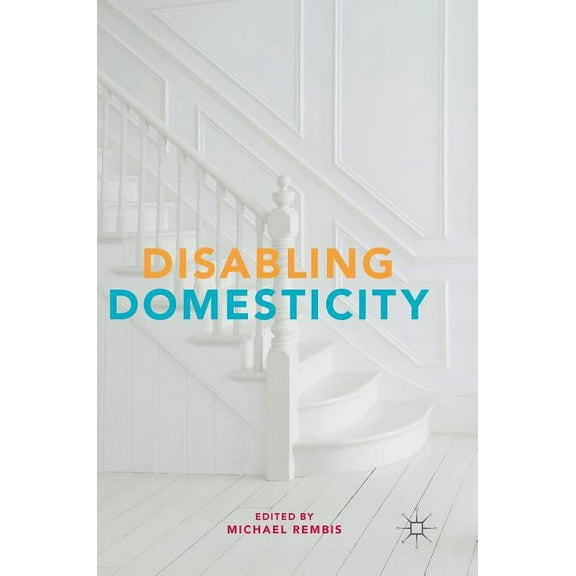 Disabling Domesticity, (Hardcover)