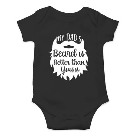 

My Dad s Beard is Better Than Yours- Funny Cute Infant Creeper One-Piece Baby Bodysuit (Black 6 Months)