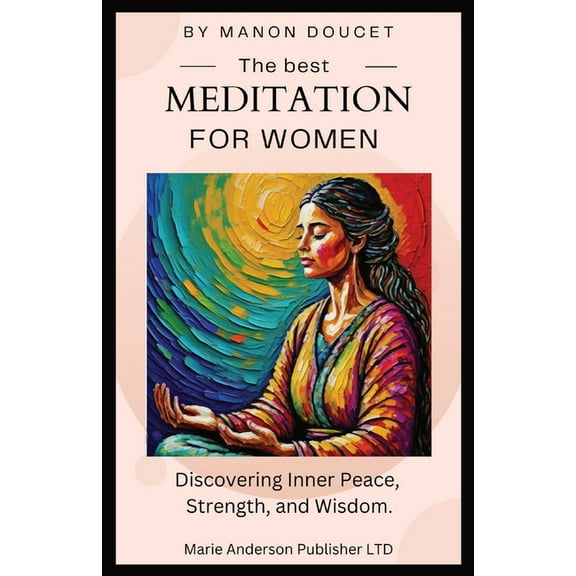 The best meditation for women: Discovering Inner Peace, Strength, and Wisdom., (Paperback)