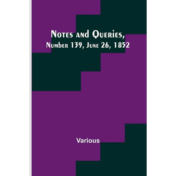 Notes and Queries, Number 139, June 26, 1852, (Paperback)