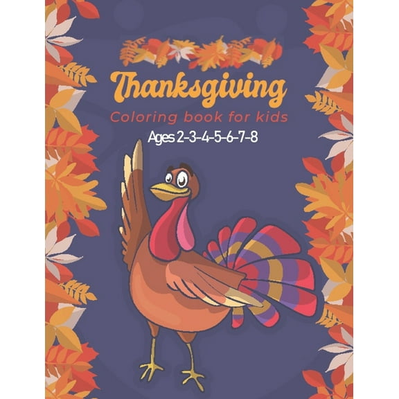 Thanksgiving Coloring Book for Kids Ages 2-3-4-5-6-7-8: A Collection of Fun and Easy Thanksgiving Coloring Pages for Kids, Toddlers, and Preschoolers