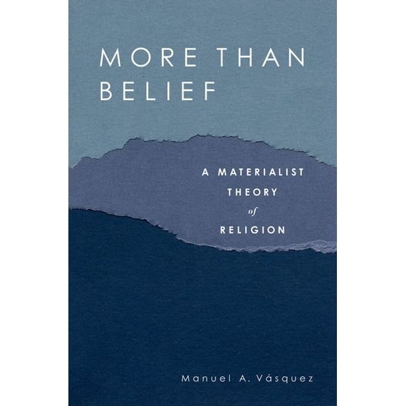 More Than Belief: A Materialist Theory of Religion, (Paperback)
