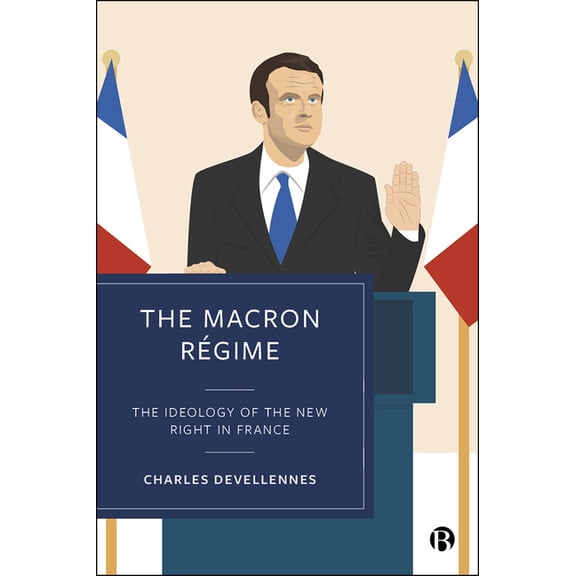 The Macron Régime: The Ideology of the New Right in France, (Hardcover)