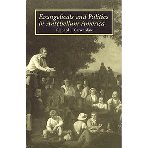 Pre-Owned Evangelicals Politics : Antebellum America (Paperback)