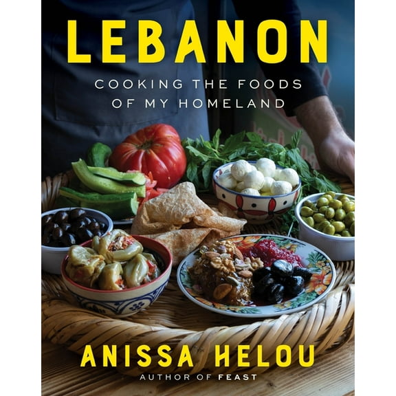 Lebanon: Cooking the Foods of My Homeland, (Hardcover)
