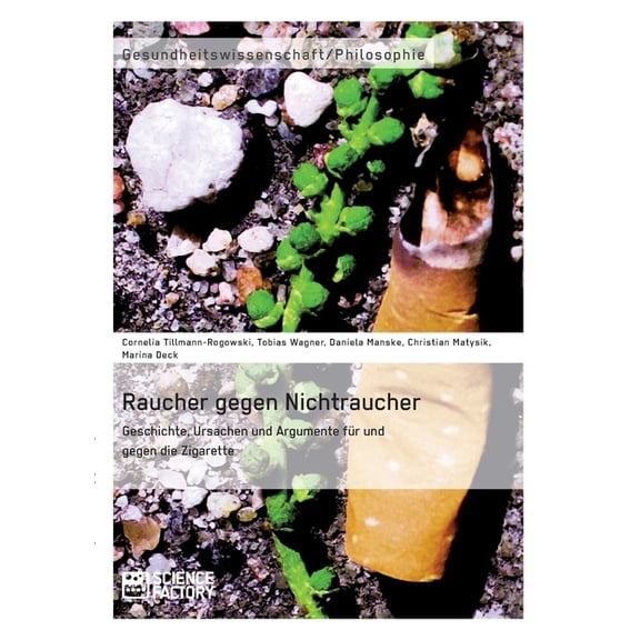 Raucher gegen Nichtraucher. Geschichte, Ursachen und Argumente für und gegen die Zigarette, (Paperback)