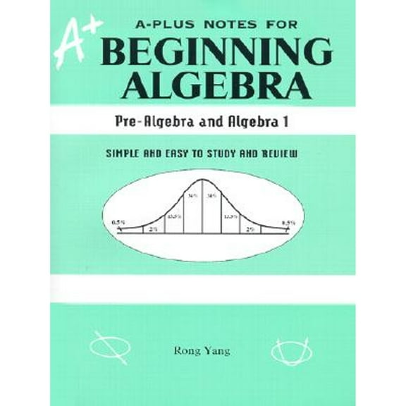 Pre-Owned A-Plus Notes for Beginning Algebra: Pre-Algebra and Algebra I: Simple and Easy to Study (Paperback 9780965435222) by Rong Yang