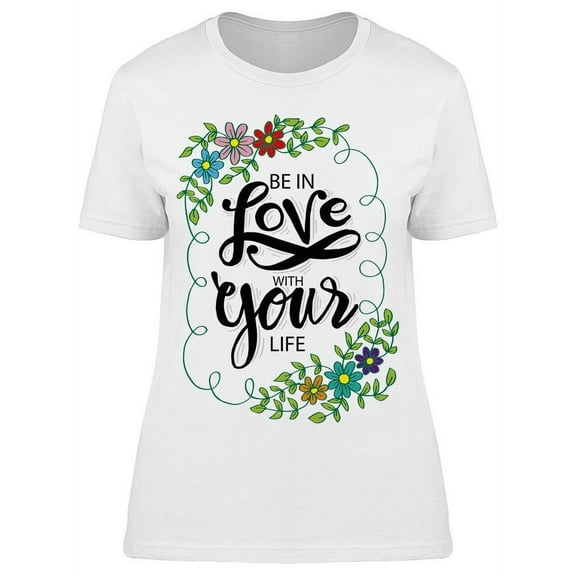 Be Always In Love With Your Life T-Shirt Women -Image by Shutterstock, Female Small
