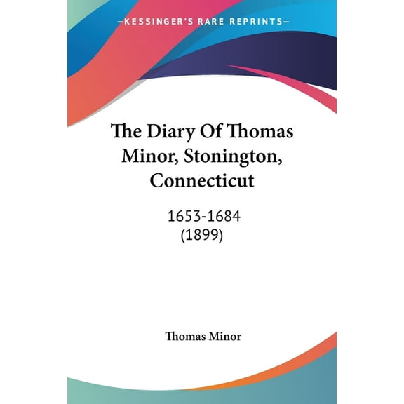 The Diary Of Thomas Minor, Stonington, Connecticut : 1653-1684 (1899) (Paperback)