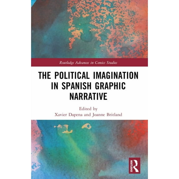 Routledge Advances in Comics Studies The Political Imagination in Spanish Graphic Narrative, (Paperback)