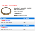 thumbnail image 2 of Wheel Seal - Compatible with 2001 - 2007 Toyota Sequoia 2002 2003 2004 2005 2006, 2 of 2