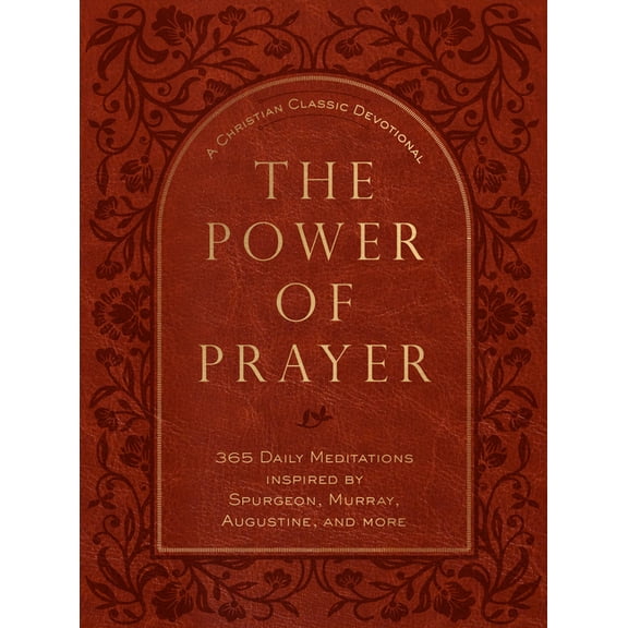 The Power of Prayer: 365 Daily Meditations Inspired by Spurgeon, Murray, Augustine, and More, (Hardcover)