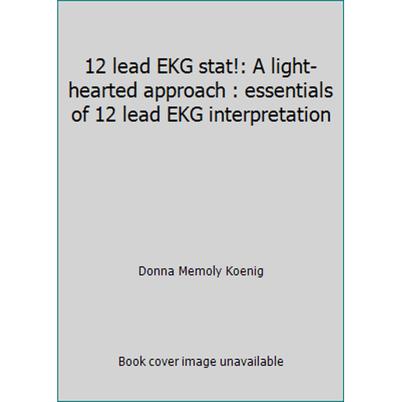 Pre-Owned 12 lead EKG stat!: A light-hearted approach : essentials of 12 lead EKG interpretation (Paperback) 0963120603 9780963120601