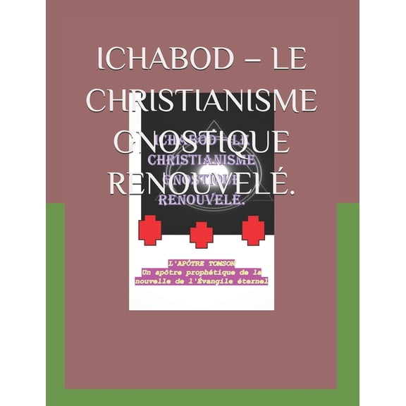 French Version Ichabod - Le Christianisme Gnostique Renouvelé., (Paperback)