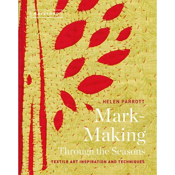 Mark-Making Through the Seasons: Textile Art Inspirations and Techniques, (Hardcover)