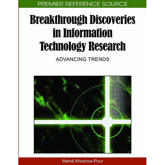 Premier Reference Source: Breakthrough Discoveries in Information Technology Research: Advancing Trends (Hardcover)