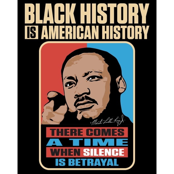 Black History Is American History: There Comes a Time When Silence Is Betrayal: Black History Notebook Featuring Martin Luther King Jr., 8x10 College Ruled Lined Paper, 100 Pages (Paperback)