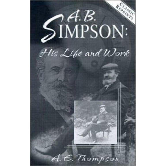 Pre-Owned A. B. Simpson: His Life and Work (Paperback) 0875090443 9780875090443