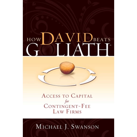 How David Beats Goliath: Access to Capital for Contingent-Fee Law Firms, (Paperback)