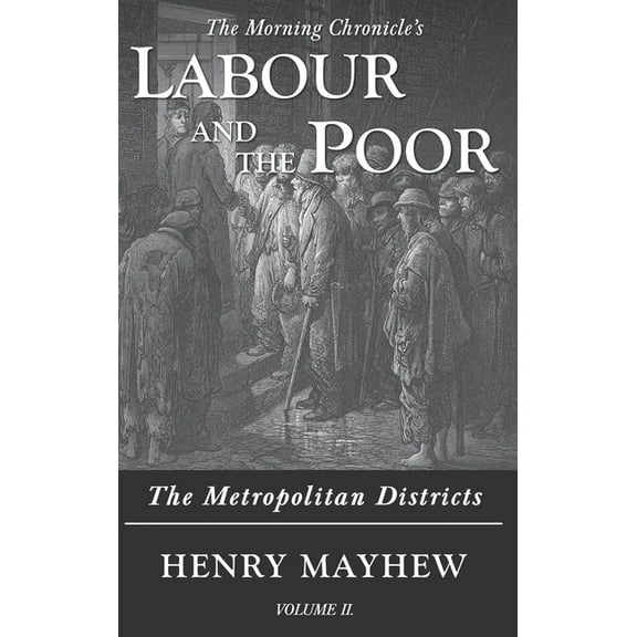 The Morning Chronicle's Labour and  Labour and the Poor Volume II: The Metropolitan Districts, Book 2, (Hardcover)