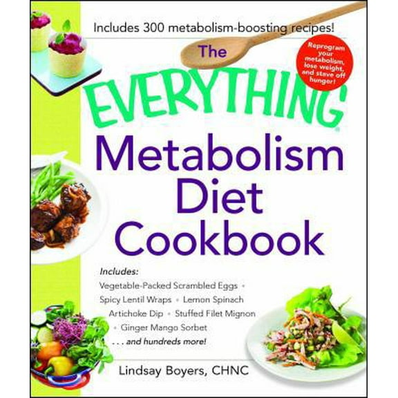 Pre-Owned Everything Metabolism Diet Cookbook: Includes Vegetable-Packed Scrambled Eggs, Spicy Lentil Wraps, Lemon Spinach Artichoke Dip, Stuffed Filet Mignon, (Paperback) 1440592284 9781440592287