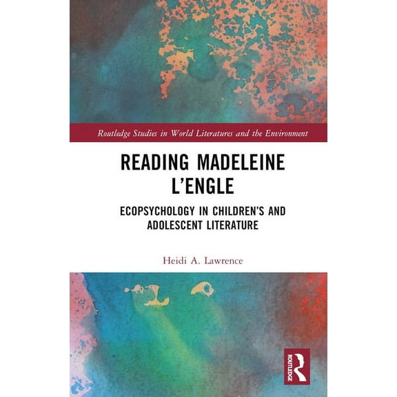 Routledge Studies in World Literatures a Reading Madeleine L'Engle: Ecopsychology in Children's and Adolescent Literature, (Hardcover)