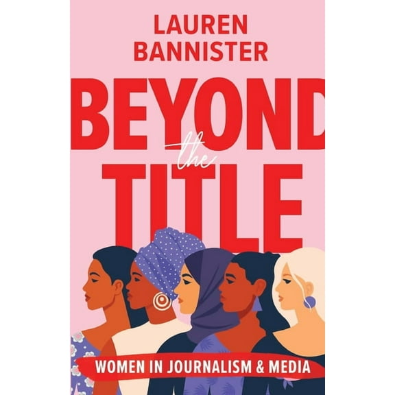 Beyond the Title: Women in Journalism and Media, (Paperback)