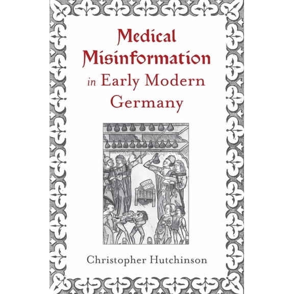 Early Modern Exchange Medical Misinformation in Early Modern Germany, (Paperback)