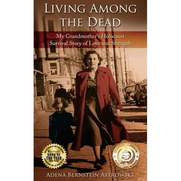 Holocaust Survivor True Stories Living among the Dead: My Grandmother's Holocaust Survival Story of Love and Strength, (Hardcover)