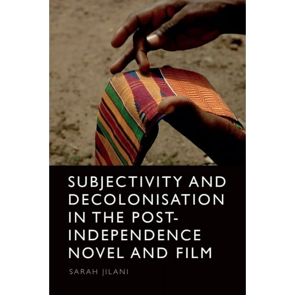 Subjectivity and Decolonisation in the Post-Independence Novel and Film, (Paperback)