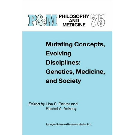 Philosophy and Medicine Mutating Concepts Evolving Disciplines: Genetics Medicine and Society Book 75 (Paperback)