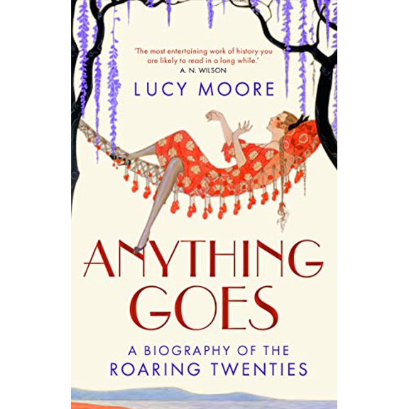 Pre-Owned Anything Goes: A Biography of the Roaring Twenties. Lucy Moore (Paperback) 1843547783 9781843547785