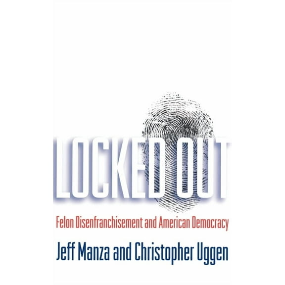 Studies in Crime and Public Policy Locked Out: Felon Disenfranchisement and American Democracy, (Hardcover)